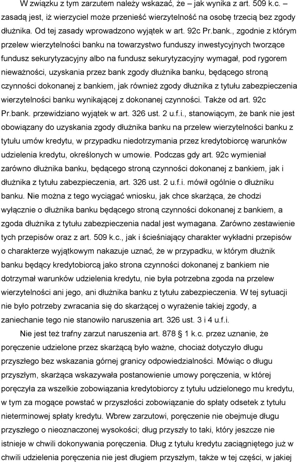 , zgodnie z którym przelew wierzytelności banku na towarzystwo funduszy inwestycyjnych tworzące fundusz sekurytyzacyjny albo na fundusz sekurytyzacyjny wymagał, pod rygorem nieważności, uzyskania