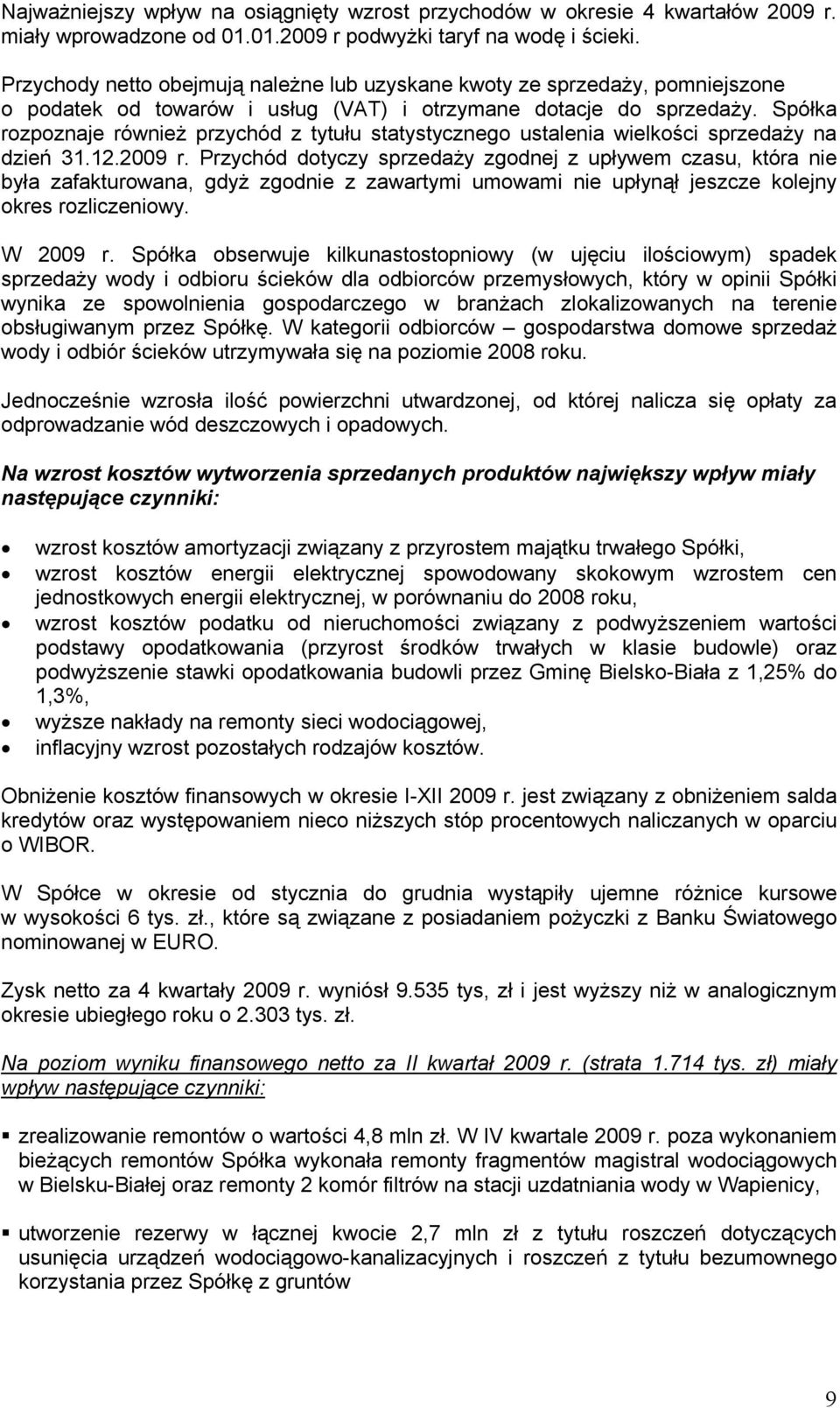 Spółka rozpoznaje również przychód z tytułu statystycznego ustalenia wielkości sprzedaży na dzień 31.12.2009 r.