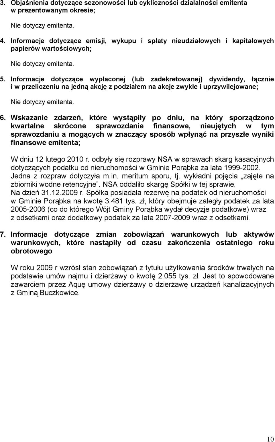 Informacje dotyczące wypłaconej (lub zadekretowanej) dywidendy, łącznie i w przeliczeniu na jedną akcję z podziałem na akcje zwykłe i uprzywilejowane; Nie dotyczy emitenta. 6.