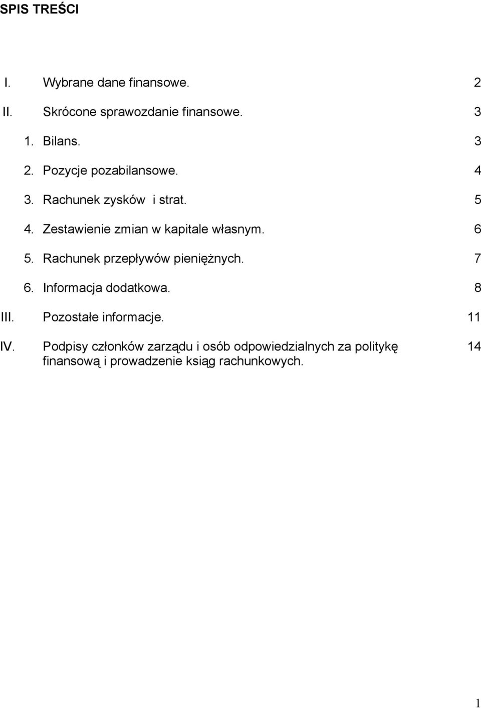 Rachunek przepływów pieniężnych. 7 6. Informacja dodatkowa. 8 III. Pozostałe informacje. 11 IV.