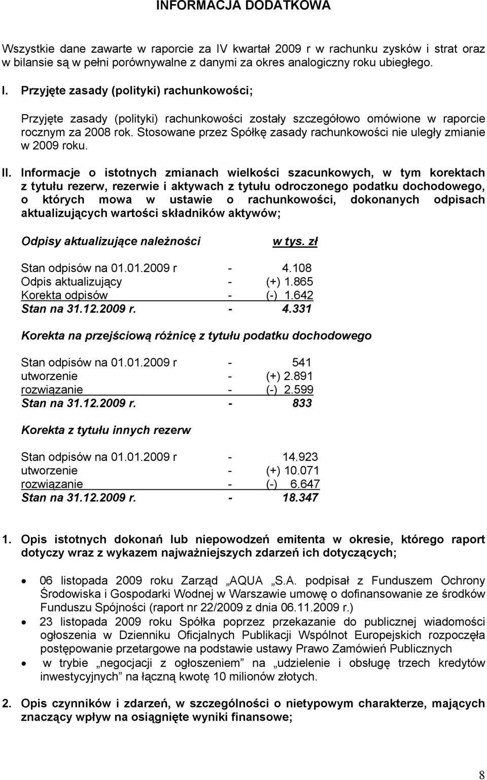 Przyjęte zasady (polityki) rachunkowości; Przyjęte zasady (polityki) rachunkowości zostały szczegółowo omówione w raporcie rocznym za 2008 rok.