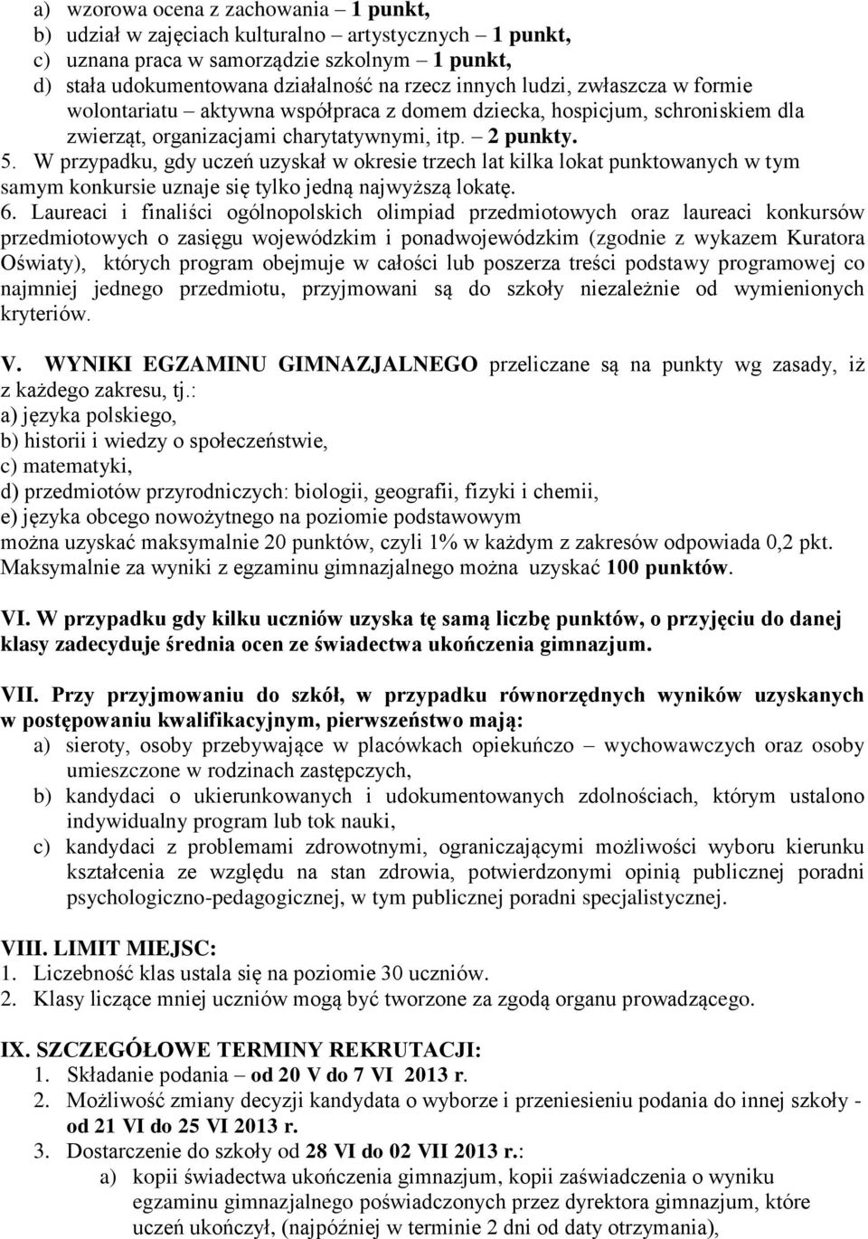 W przypadku, gdy uczeń uzyskał w okresie trzech lat kilka lokat punktowanych w tym samym konkursie uznaje się tylko jedną najwyższą lokatę. 6.