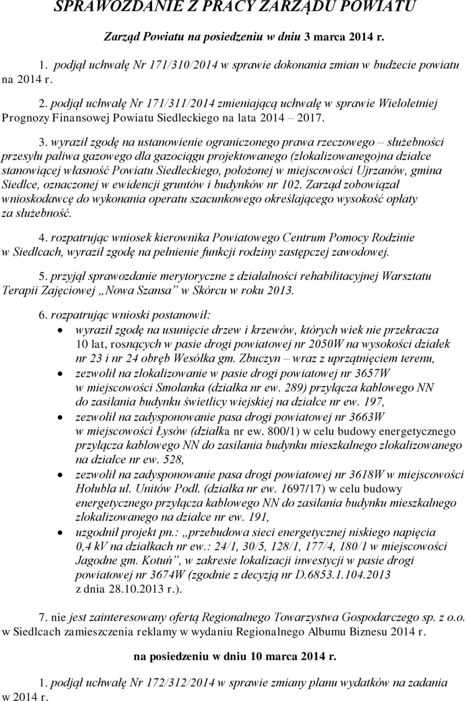 14 r. 2. podjął uchwałę Nr 171/311/2014 zmieniającą uchwałę w sprawie Wieloletniej Prognozy Finansowej Powiatu Siedleckiego na lata 2014 2017. 3.