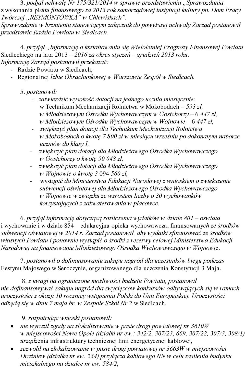 przyjął Informację o kształtowaniu się Wieloletniej Prognozy Finansowej Powiatu Siedleckiego na lata 2013 2016 za okres styczeń grudzień 2013 roku.