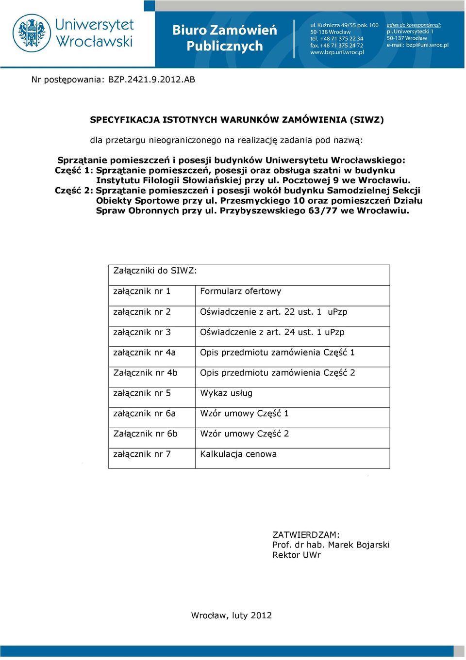 Sprzątanie pomieszczeń, posesji oraz obsługa szatni w budynku Instytutu Filologii Słowiańskiej przy ul. Pocztowej 9 we Wrocławiu.