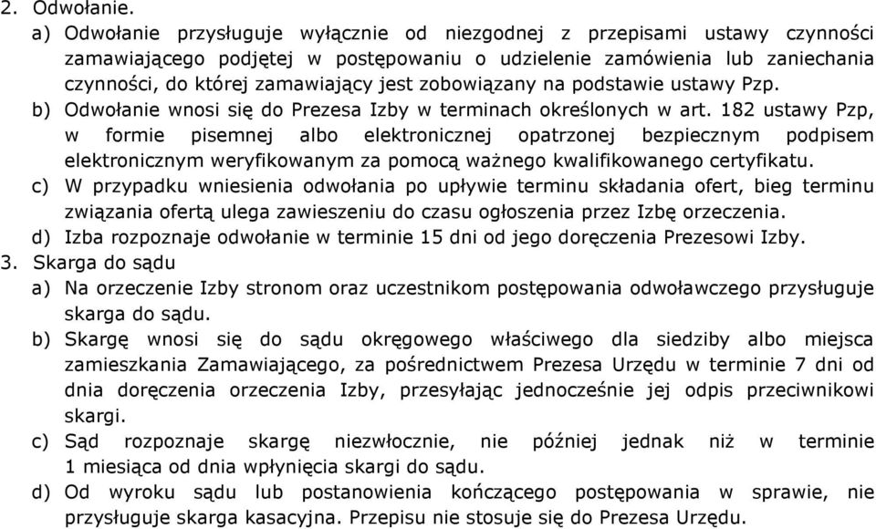 zobowiązany na podstawie ustawy Pzp. b) Odwołanie wnosi się do Prezesa Izby w terminach określonych w art.