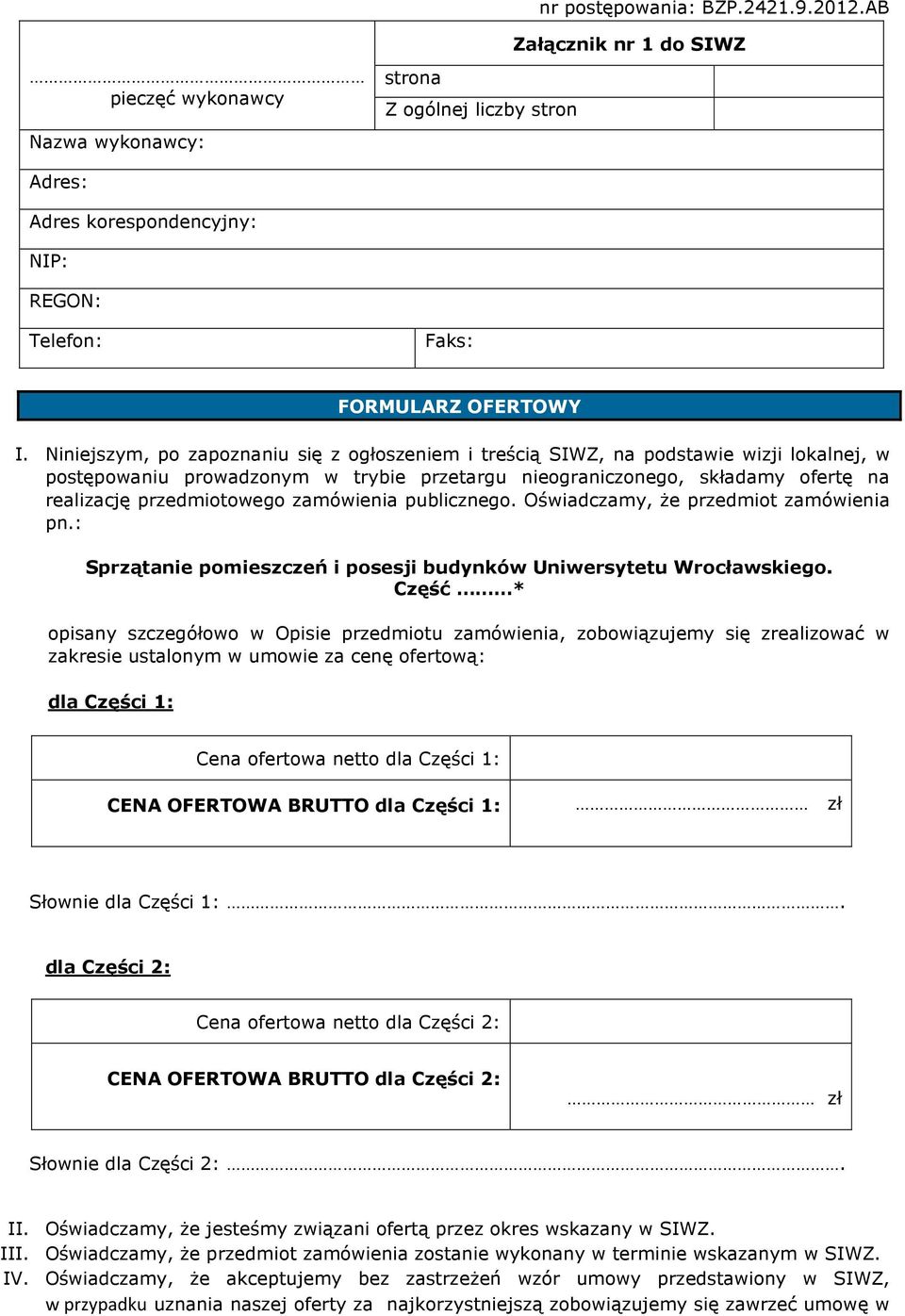 Niniejszym, po zapoznaniu się z ogłoszeniem i treścią SIWZ, na podstawie wizji lokalnej, w postępowaniu prowadzonym w trybie przetargu nieograniczonego, składamy ofertę na realizację przedmiotowego