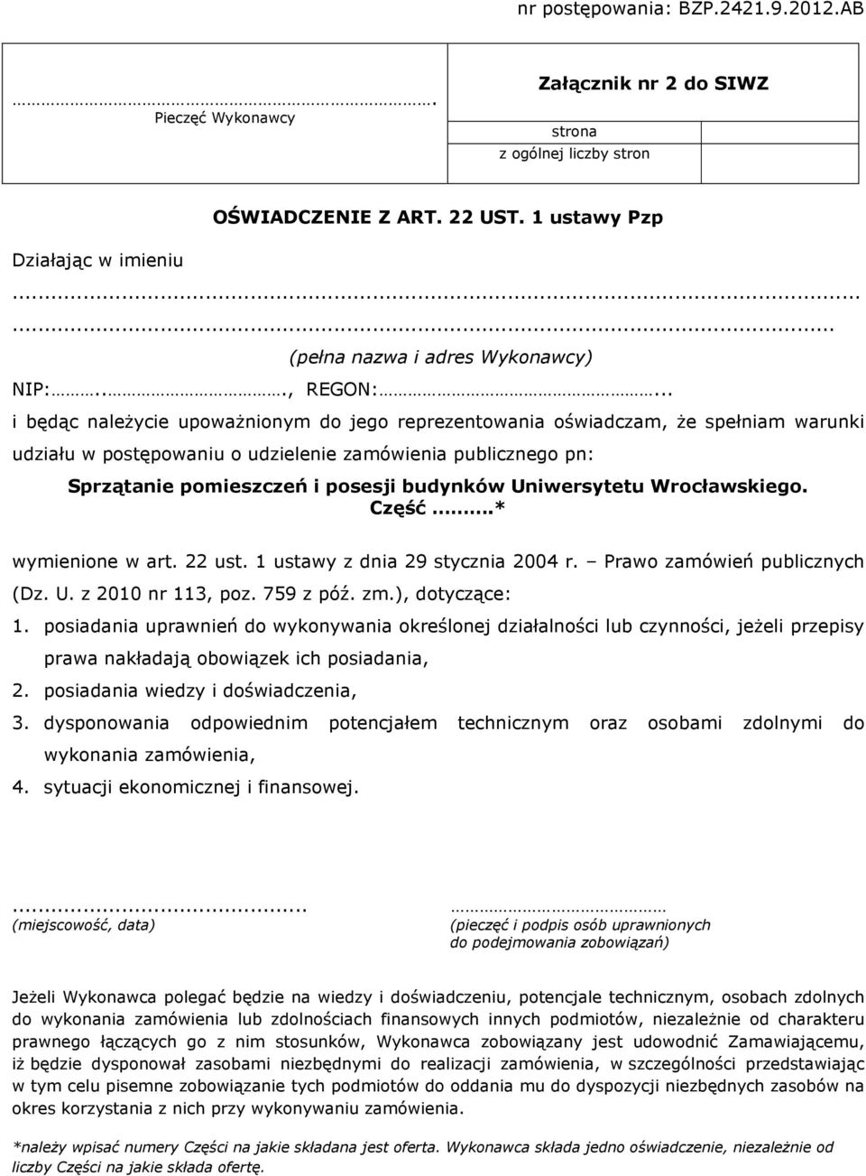 .. i będąc naleŝycie upowaŝnionym do jego reprezentowania oświadczam, Ŝe spełniam warunki udziału w postępowaniu o udzielenie zamówienia publicznego pn: Sprzątanie pomieszczeń i posesji budynków