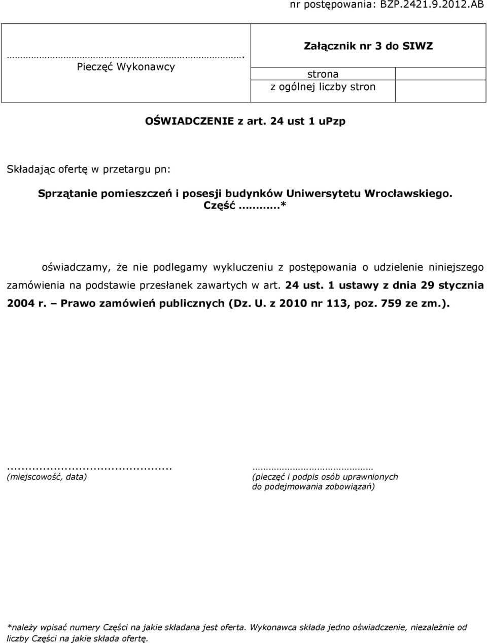 Część * oświadczamy, Ŝe nie podlegamy wykluczeniu z postępowania o udzielenie niniejszego zamówienia na podstawie przesłanek zawartych w art. 24 ust.