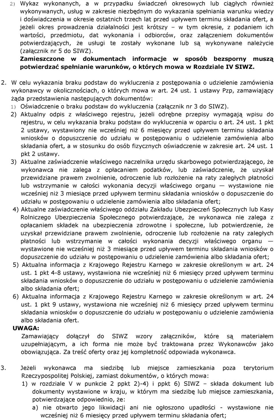 dokumentów potwierdzających, Ŝe usługi te zostały wykonane lub są wykonywane naleŝycie (załącznik nr 5 do SIWZ).