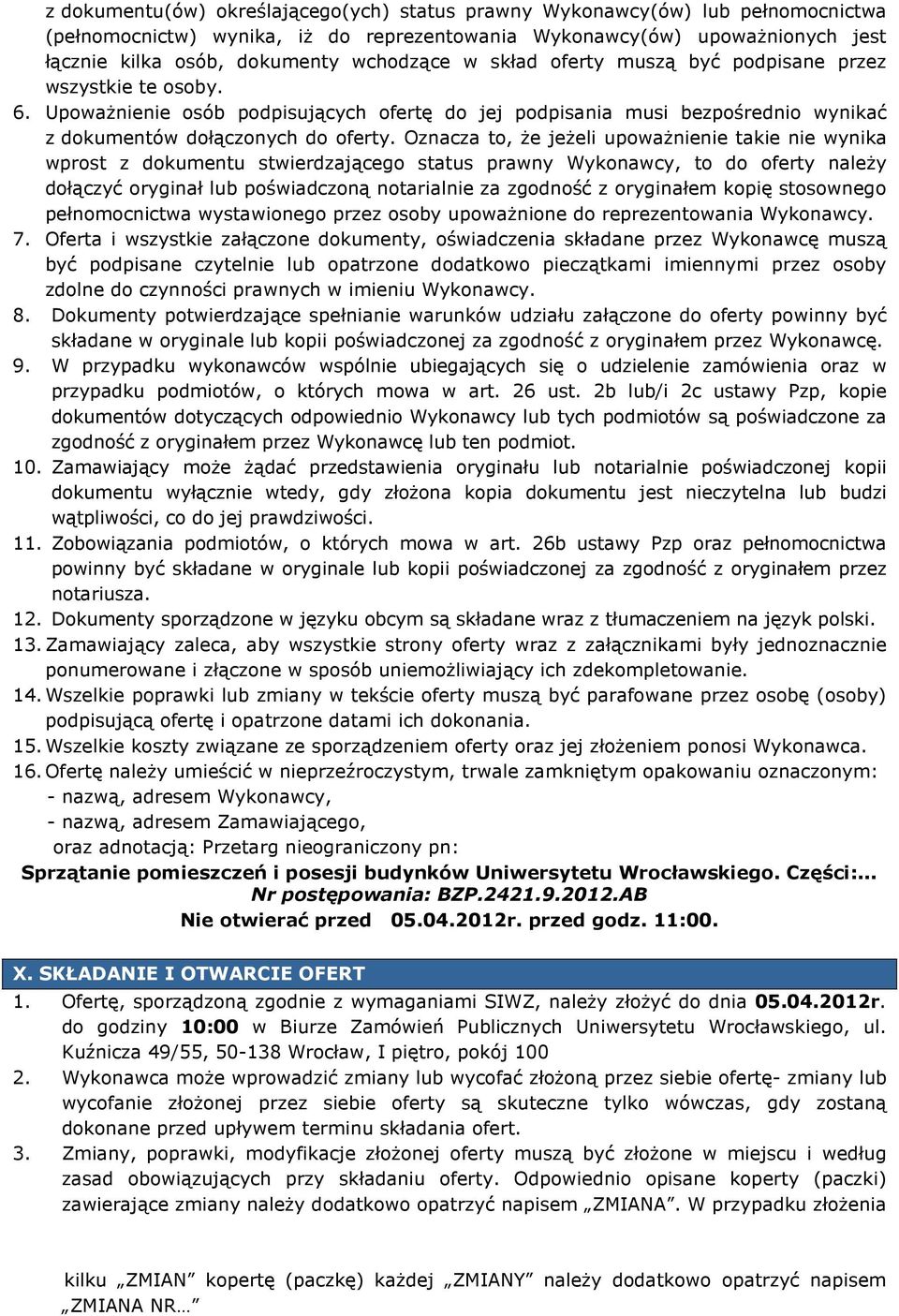 Oznacza to, Ŝe jeŝeli upowaŝnienie takie nie wynika wprost z dokumentu stwierdzającego status prawny Wykonawcy, to do oferty naleŝy dołączyć oryginał lub poświadczoną notarialnie za zgodność z