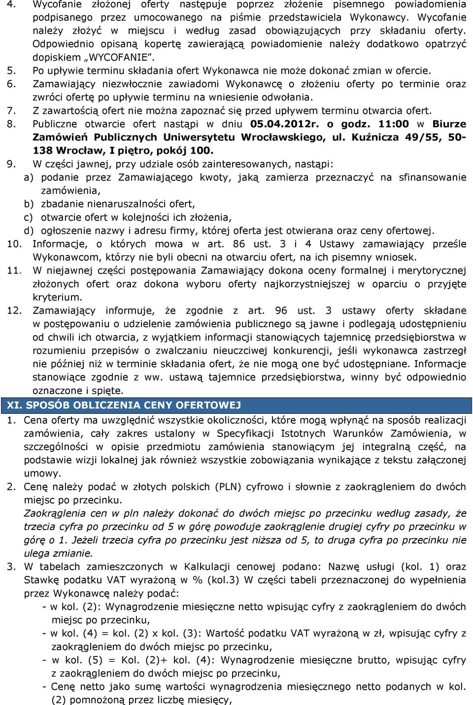 Po upływie terminu składania ofert Wykonawca nie moŝe dokonać zmian w ofercie. 6.
