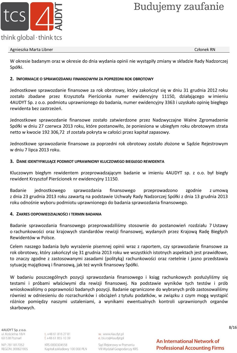 Pierścionka numer ewidencyjny 11150, działającego w imieniu 4AUDYT Sp. z o.o. podmiotu uprawnionego do badania, numer ewidencyjny 3363 i uzyskało opinię biegłego rewidenta bez zastrzeżeń.