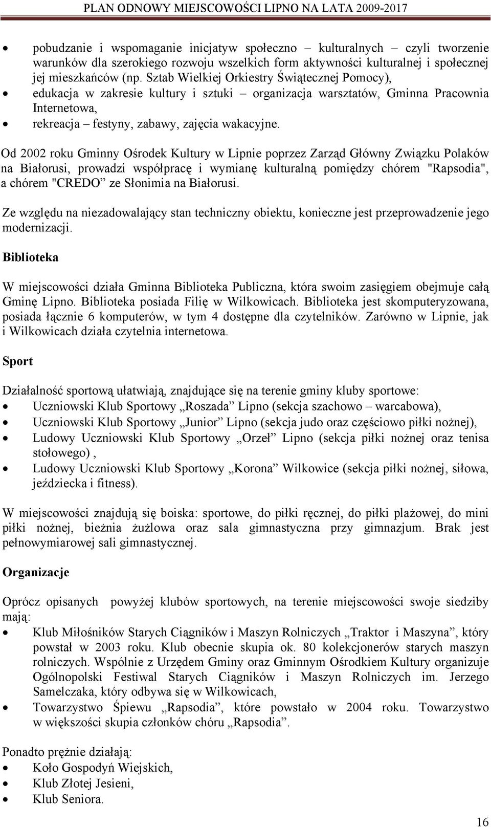 Od 2002 roku Gminny Ośrodek Kultury w Lipnie poprzez Zarząd Główny Związku Polaków na Białorusi, prowadzi współpracę i wymianę kulturalną pomiędzy chórem "Rapsodia", a chórem "CREDO ze Słonimia na