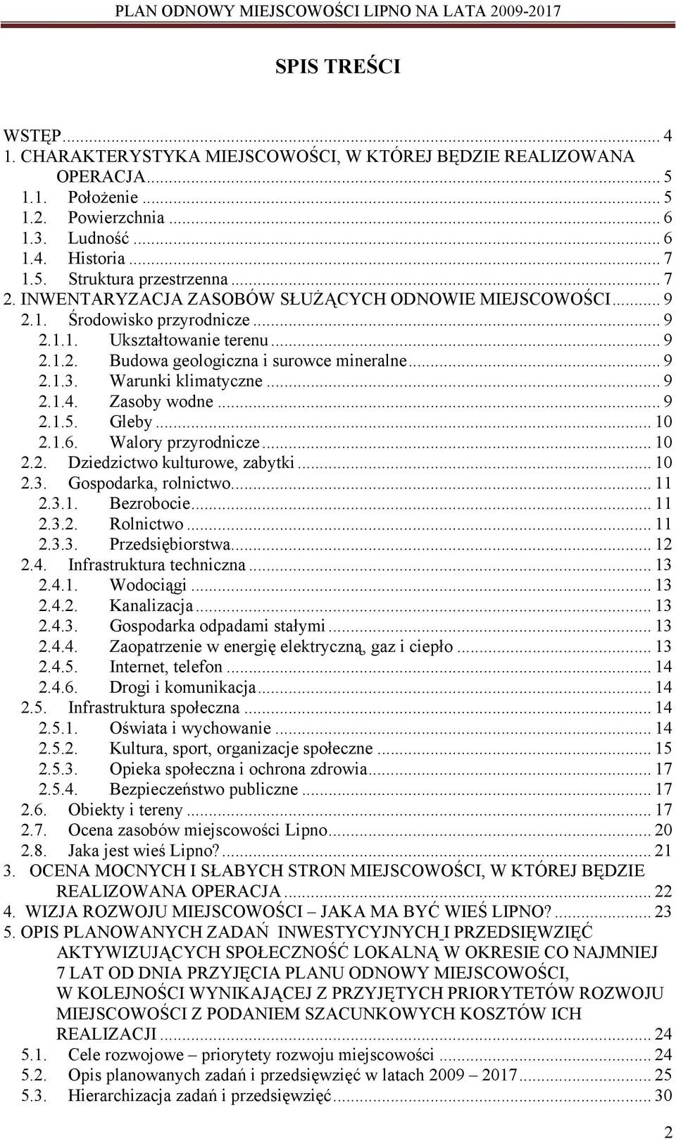 Warunki klimatyczne... 9 2.1.4. Zasoby wodne... 9 2.1.5. Gleby... 10 2.1.6. Walory przyrodnicze... 10 2.2. Dziedzictwo kulturowe, zabytki... 10 2.3. Gospodarka, rolnictwo... 11 2.3.1. Bezrobocie.