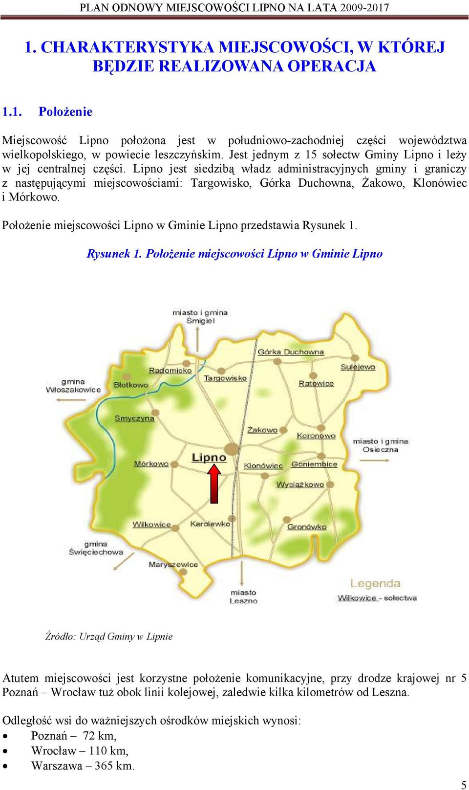 Lipno jest siedzibą władz administracyjnych gminy i graniczy z następującymi miejscowościami: Targowisko, Górka Duchowna, Żakowo, Klonówiec i Mórkowo.