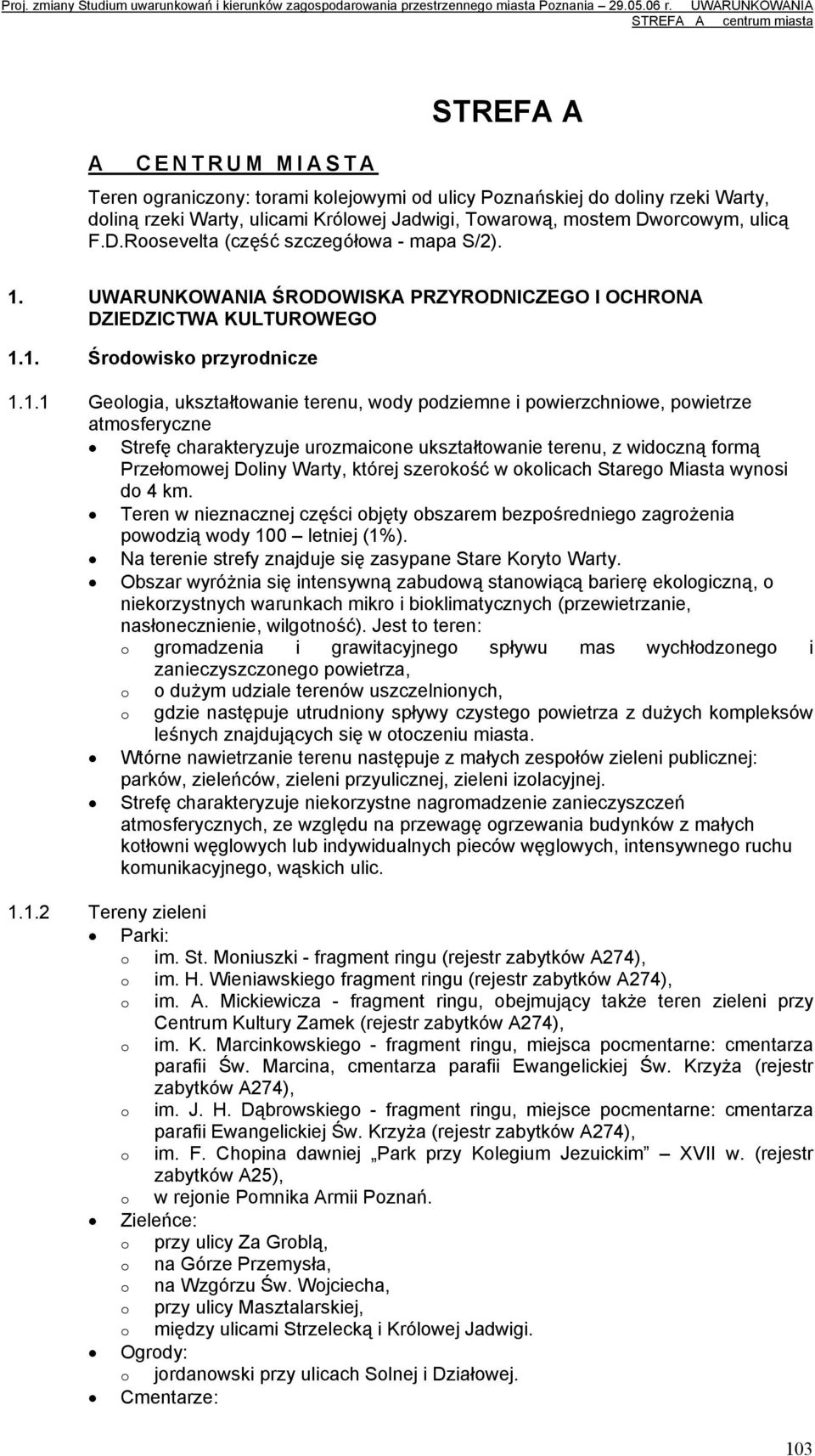 charakteryzuje urzmaicne ukształtwanie terenu, z widczną frmą Przełmwej Dliny Warty, której szerkść w klicach Stareg Miasta wynsi d 4 km.