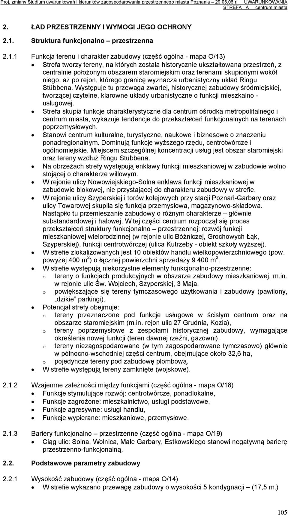 1 Funkcja terenu i charakter zabudwy (część gólna - mapa O/13) Strefa twrzy tereny, na których zstała histrycznie ukształtwana przestrzeń, z centralnie płżnym bszarem starmiejskim raz terenami