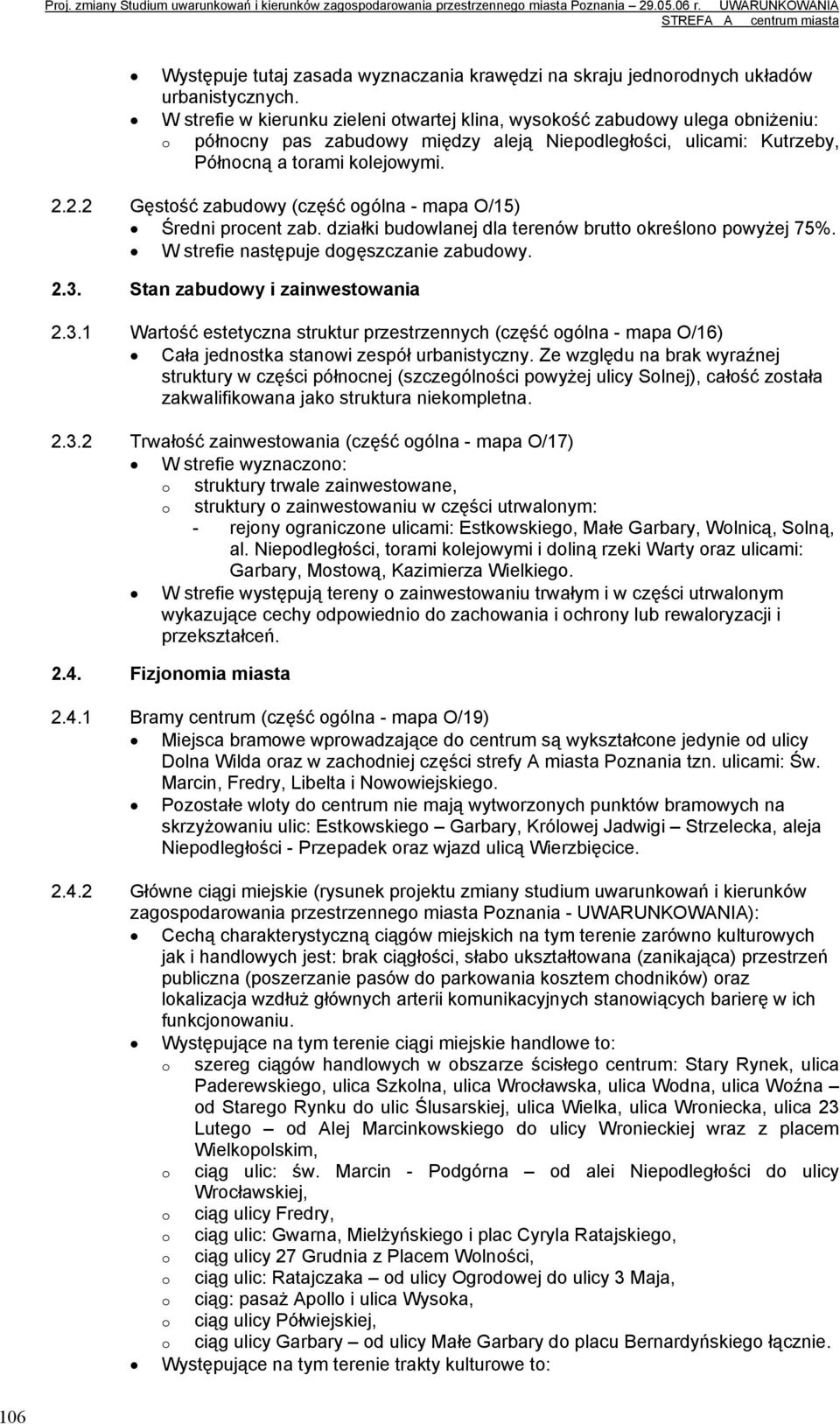 2.2 Gęstść zabudwy (część gólna - mapa O/15) Średni prcent zab. działki budwlanej dla terenów brutt kreśln pwyżej 75%. W strefie następuje dgęszczanie zabudwy. 2.3.