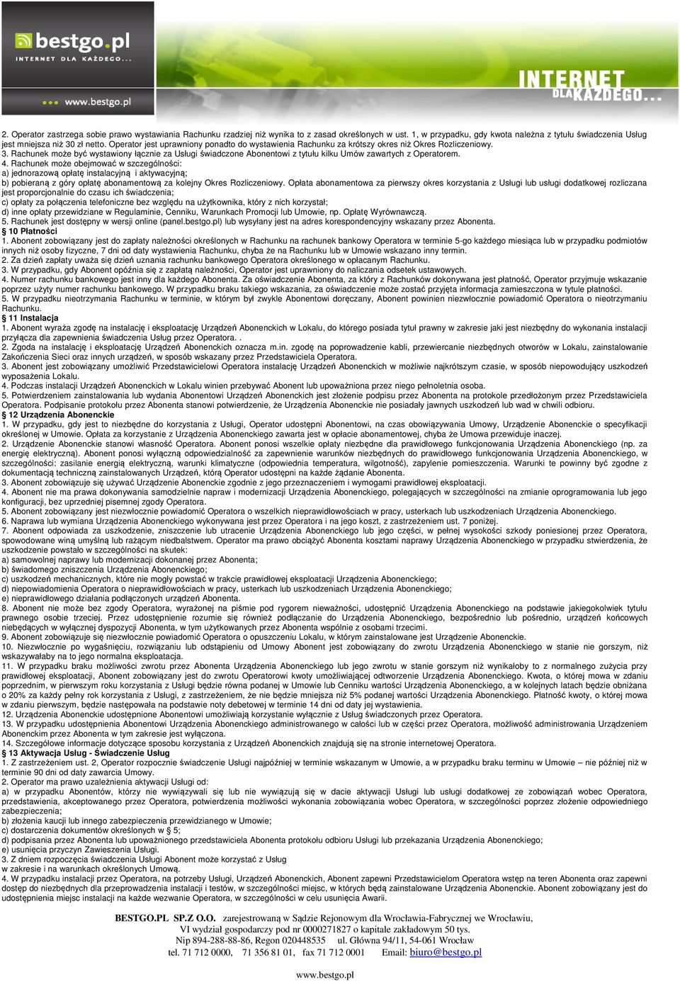 Rachunek może być wystawiony łącznie za Usługi świadczone Abonentowi z tytułu kilku Umów zawartych z Operatorem. 4.