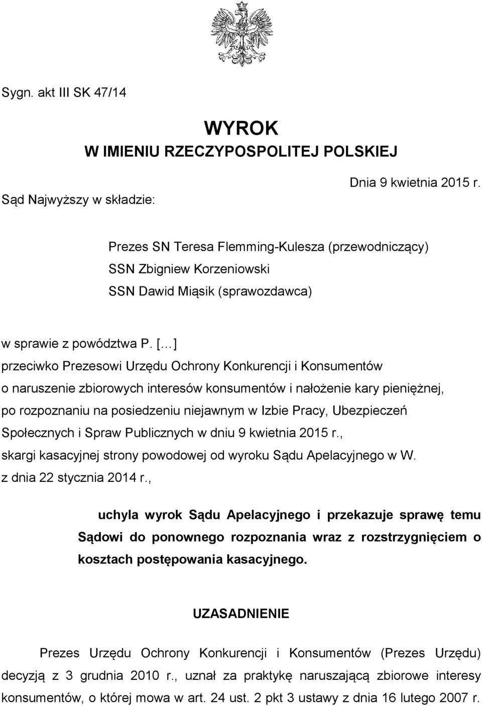 [ ] przeciwko Prezesowi Urzędu Ochrony Konkurencji i Konsumentów o naruszenie zbiorowych interesów konsumentów i nałożenie kary pieniężnej, po rozpoznaniu na posiedzeniu niejawnym w Izbie Pracy,