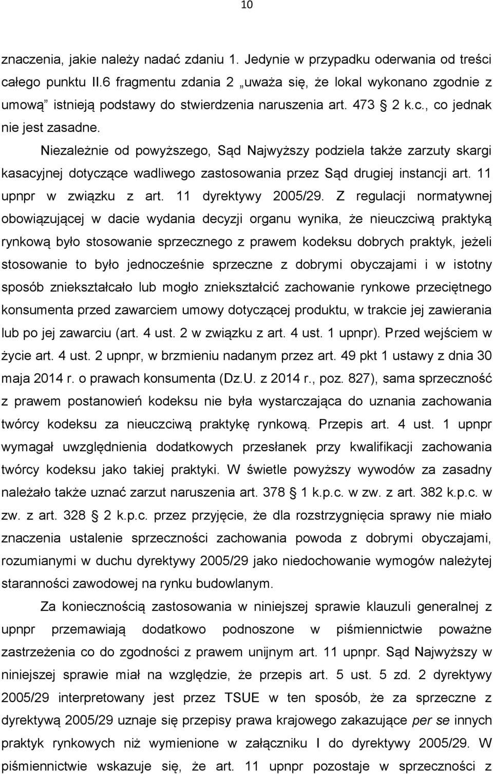 Niezależnie od powyższego, Sąd Najwyższy podziela także zarzuty skargi kasacyjnej dotyczące wadliwego zastosowania przez Sąd drugiej instancji art. 11 upnpr w związku z art. 11 dyrektywy 2005/29.