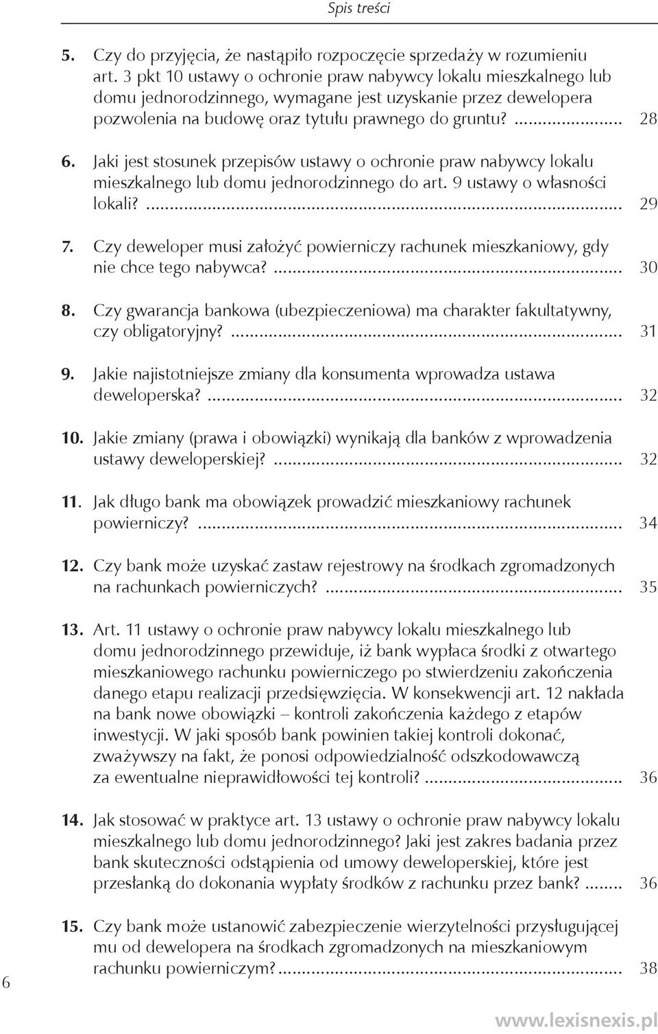 Jaki jest stosunek przepisów ustawy o ochronie praw nabywcy lokalu mieszkalnego lub domu jednorodzinnego do art. 9 ustawy o własności lokali?... 29 7.