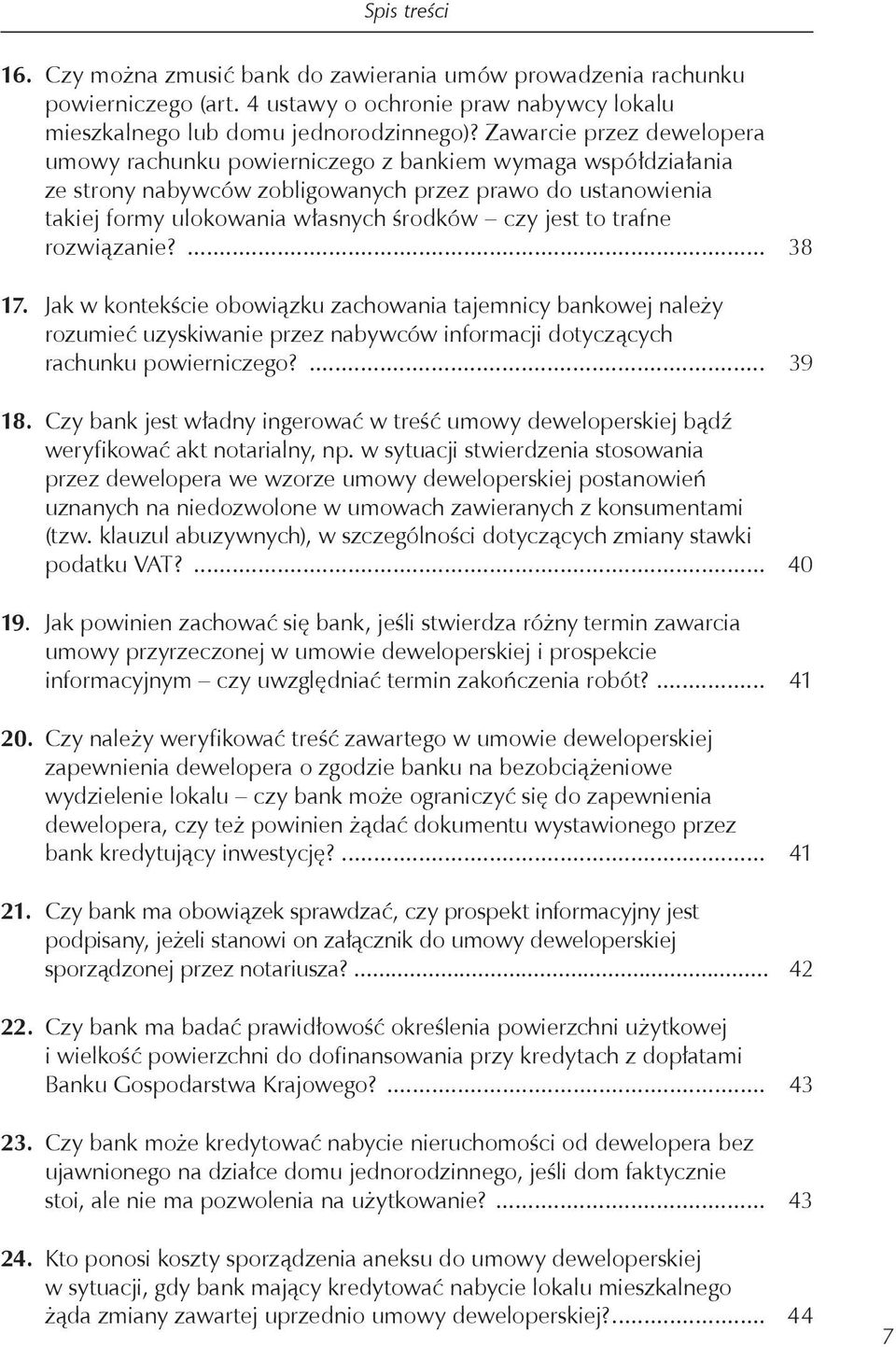 to trafne rozwiązanie?... 38 17. Jak w kontekście obowiązku zachowania tajemnicy bankowej należy rozumieć uzyskiwanie przez nabywców informacji dotyczących rachunku powierniczego?... 39 18.