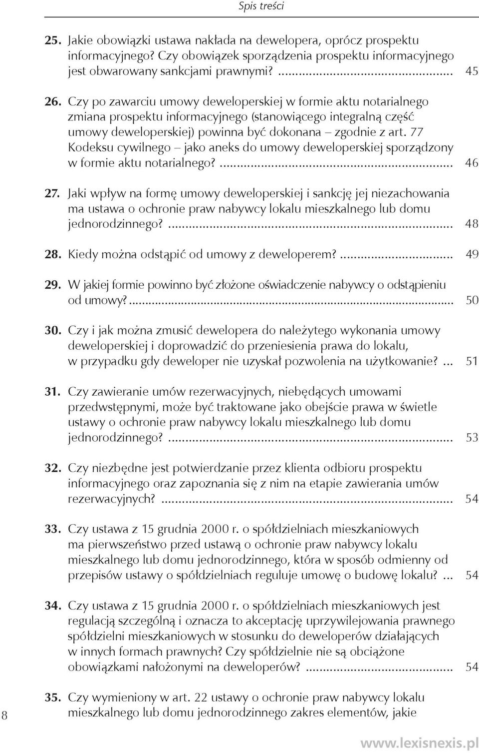 77 Kodeksu cywilnego jako aneks do umowy deweloperskiej sporządzony w formie aktu notarialnego?... 46 27.