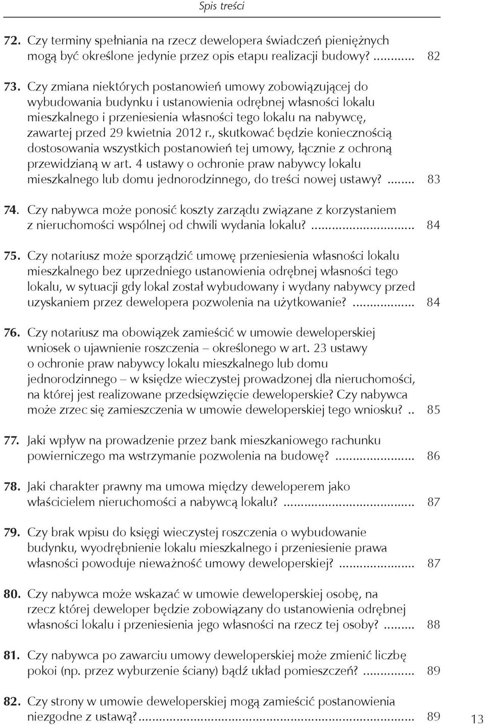 kwietnia 2012 r., skutkować będzie koniecznością dostosowania wszystkich postanowień tej umowy, łącznie z ochroną przewidzianą w art.