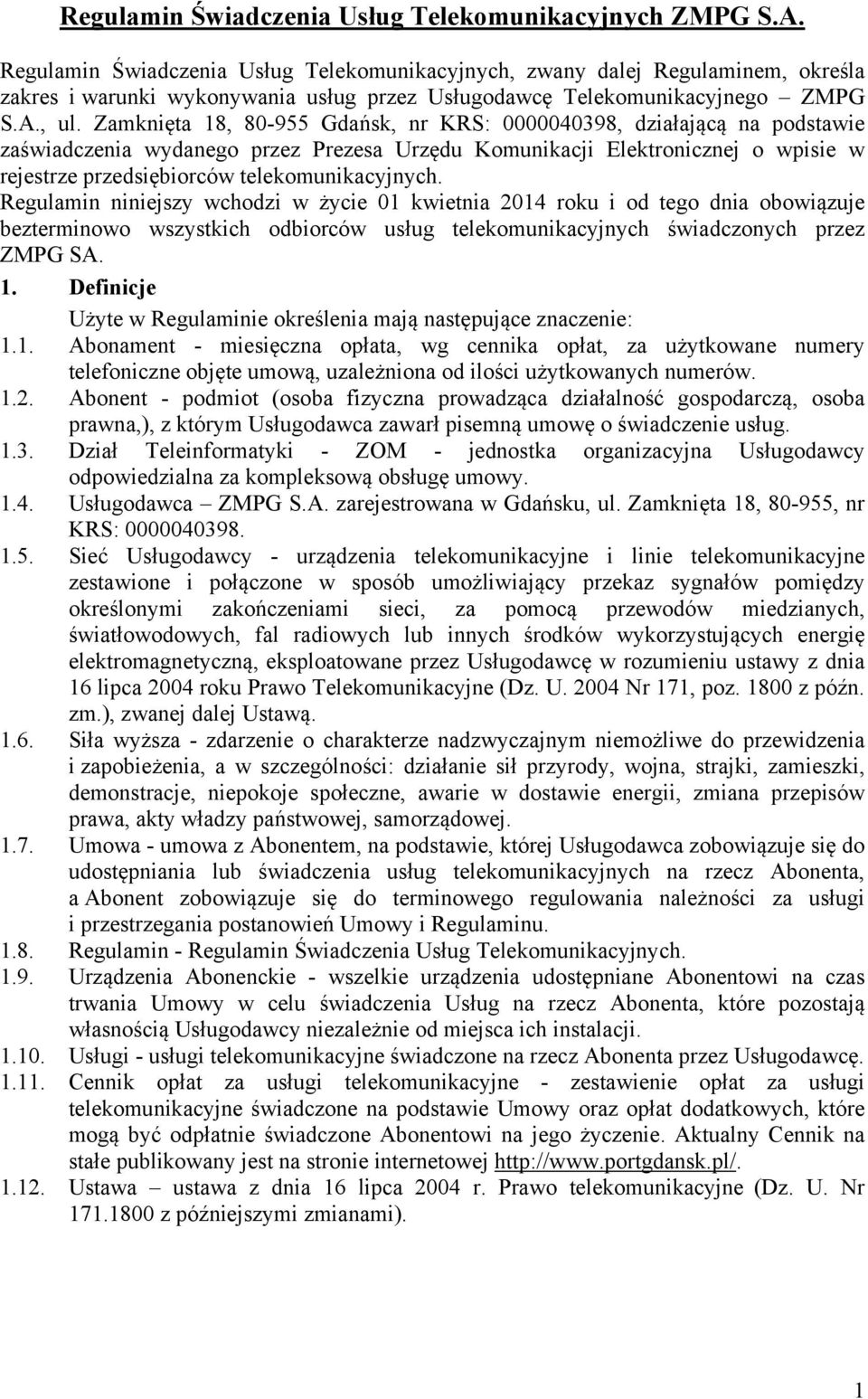 Zamknięta 18, 80-955 Gdańsk, nr KRS: 0000040398, działającą na podstawie zaświadczenia wydanego przez Prezesa Urzędu Komunikacji Elektronicznej o wpisie w rejestrze przedsiębiorców