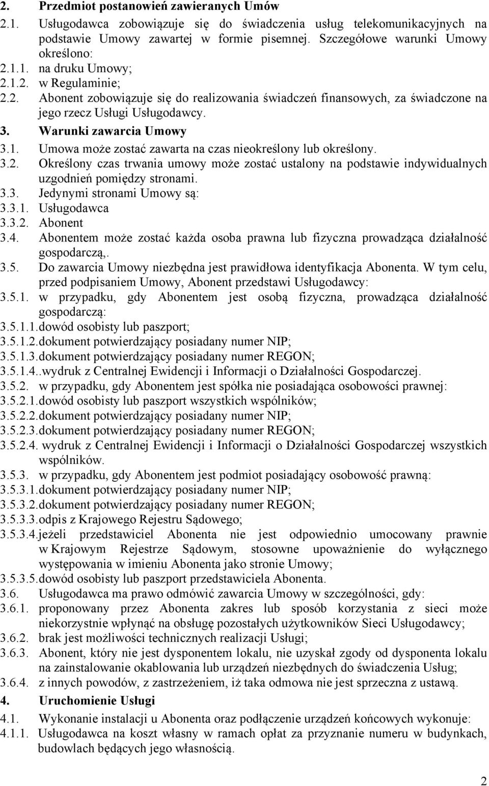 Warunki zawarcia Umowy 3.1. Umowa może zostać zawarta na czas nieokreślony lub określony. 3.2.