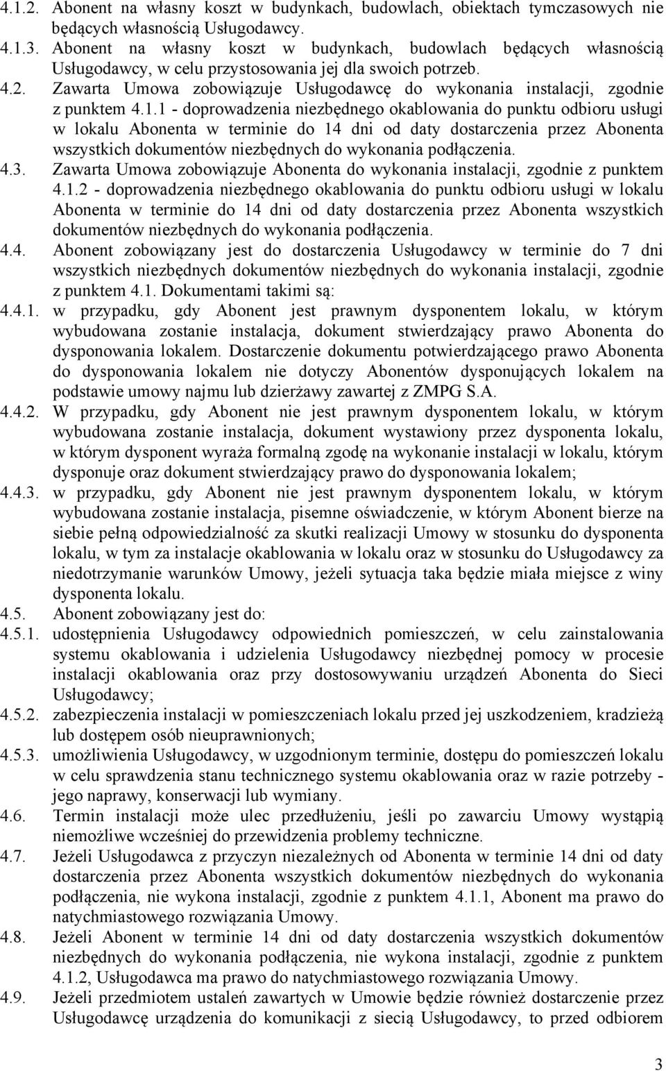 Zawarta Umowa zobowiązuje Usługodawcę do wykonania instalacji, zgodnie z punktem 4.1.