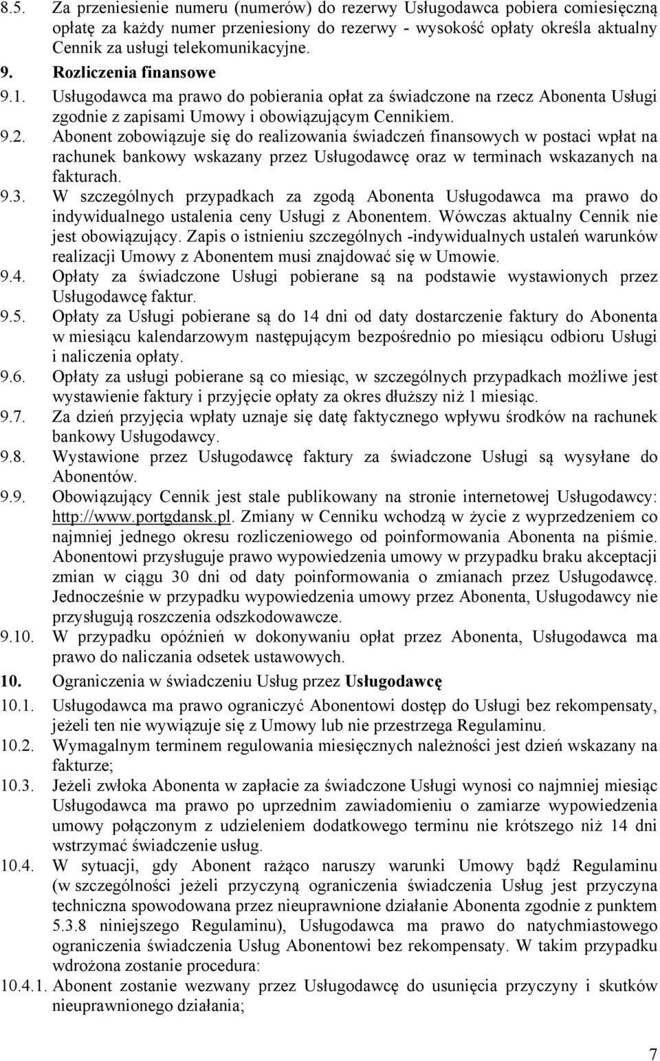 Abonent zobowiązuje się do realizowania świadczeń finansowych w postaci wpłat na rachunek bankowy wskazany przez Usługodawcę oraz w terminach wskazanych na fakturach. 9.3.