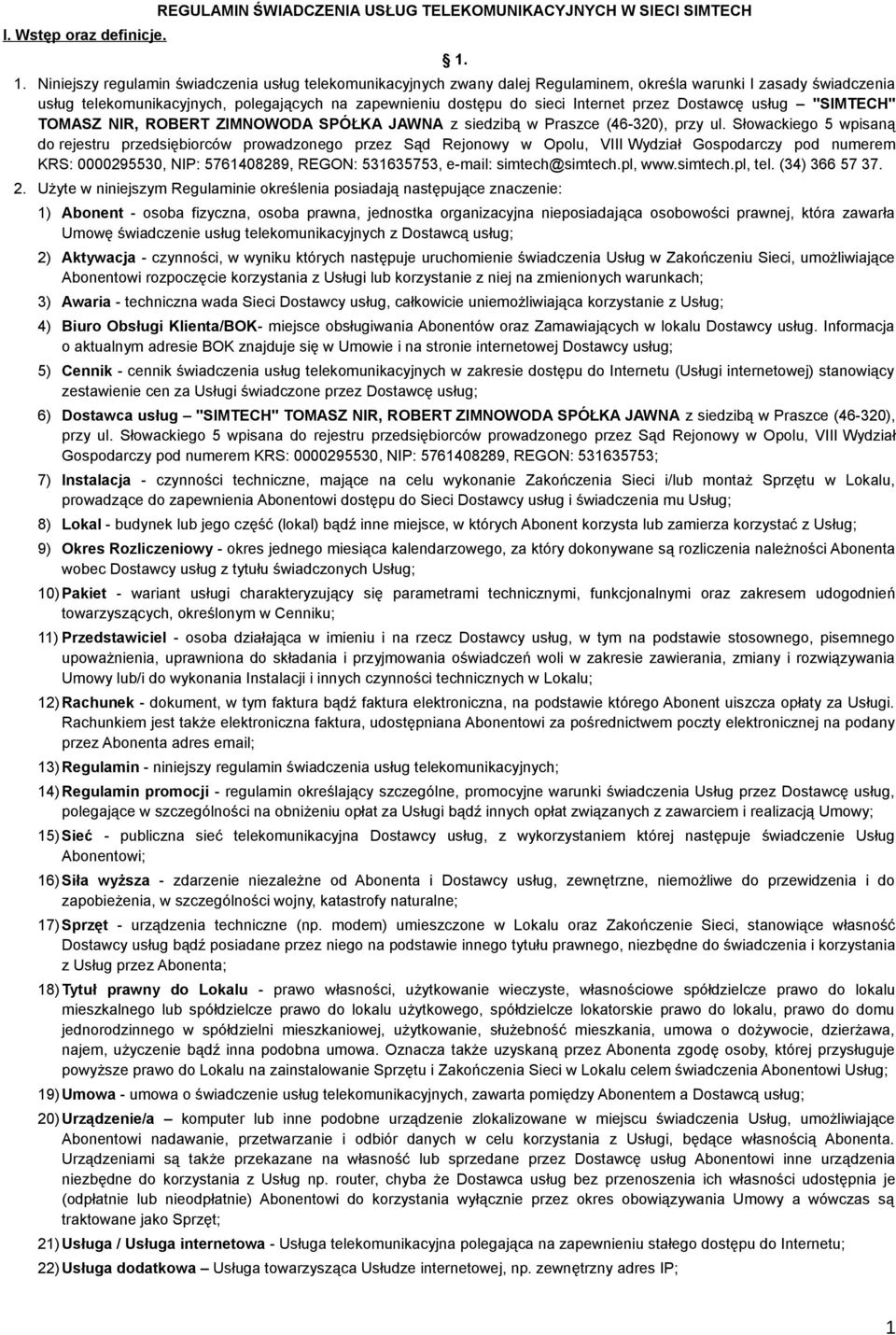 Internet przez Dostawcę usług "SIMTECH" TOMASZ NIR, ROBERT ZIMNOWODA SPÓŁKA JAWNA z siedzibą w Praszce (46-320), przy ul.