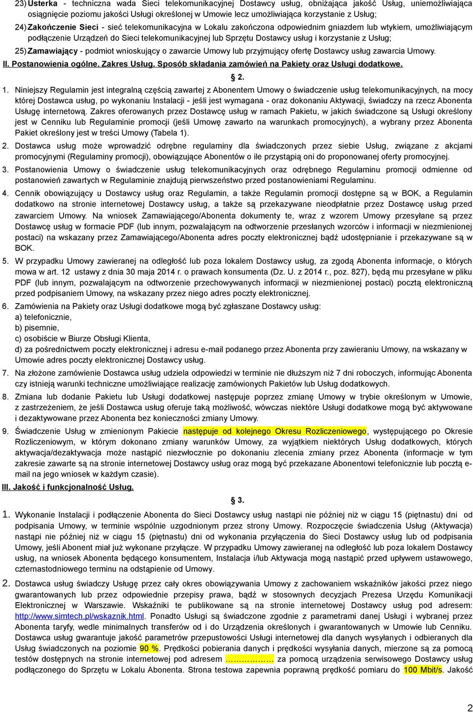 usług i korzystanie z Usług; 25) Zamawiający - podmiot wnioskujący o zawarcie Umowy lub przyjmujący ofertę Dostawcy usług zawarcia Umowy. II. Postanowienia ogólne. Zakres Usług.