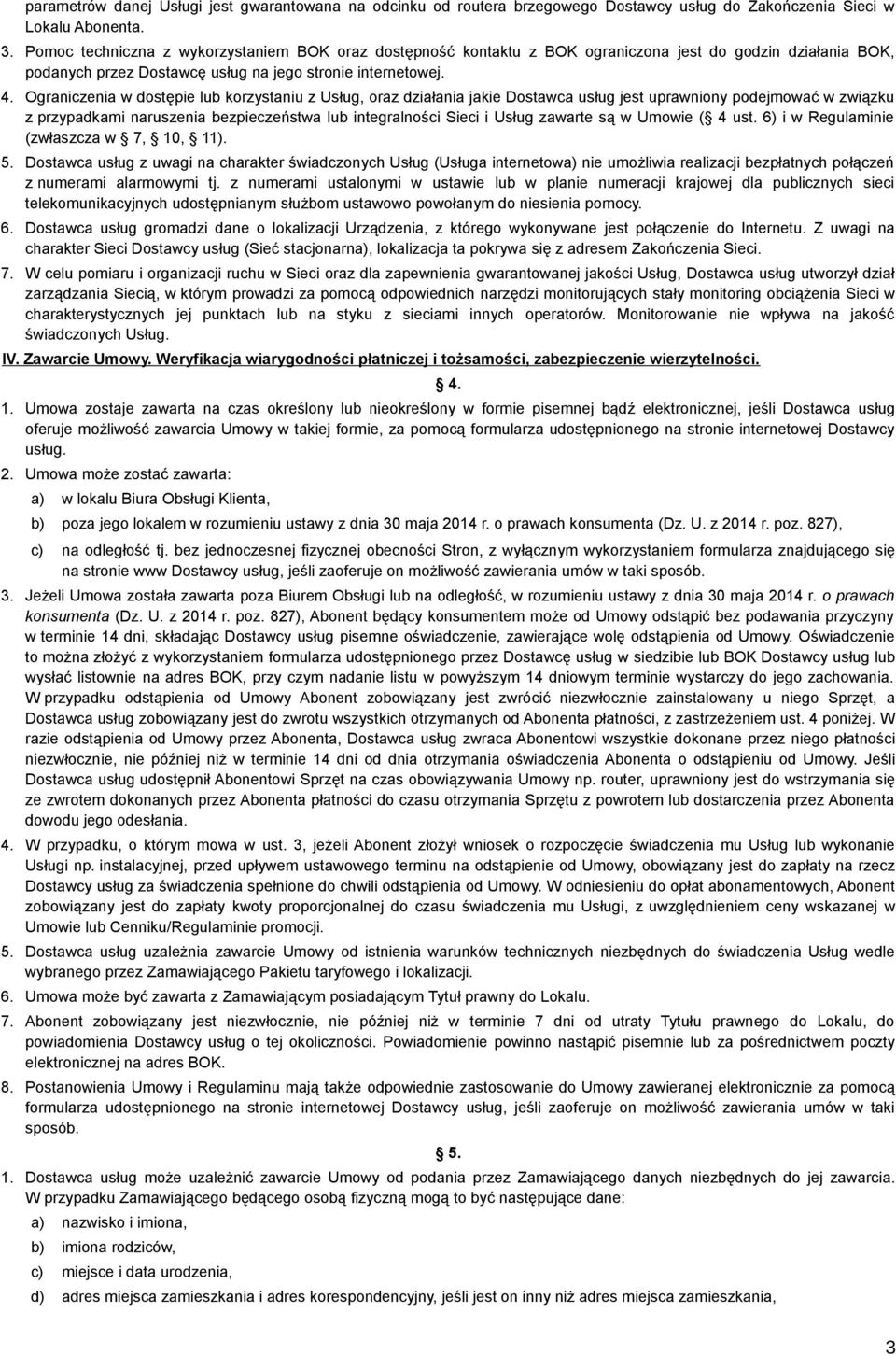 Ograniczenia w dostępie lub korzystaniu z Usług, oraz działania jakie Dostawca usług jest uprawniony podejmować w związku z przypadkami naruszenia bezpieczeństwa lub integralności Sieci i Usług