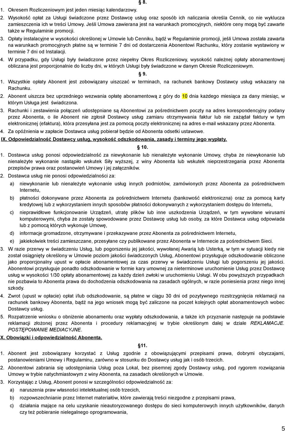 Jeśli Umowa zawierana jest na warunkach promocyjnych, niektóre ceny mogą być zawarte także w Regulaminie promocji. 3.