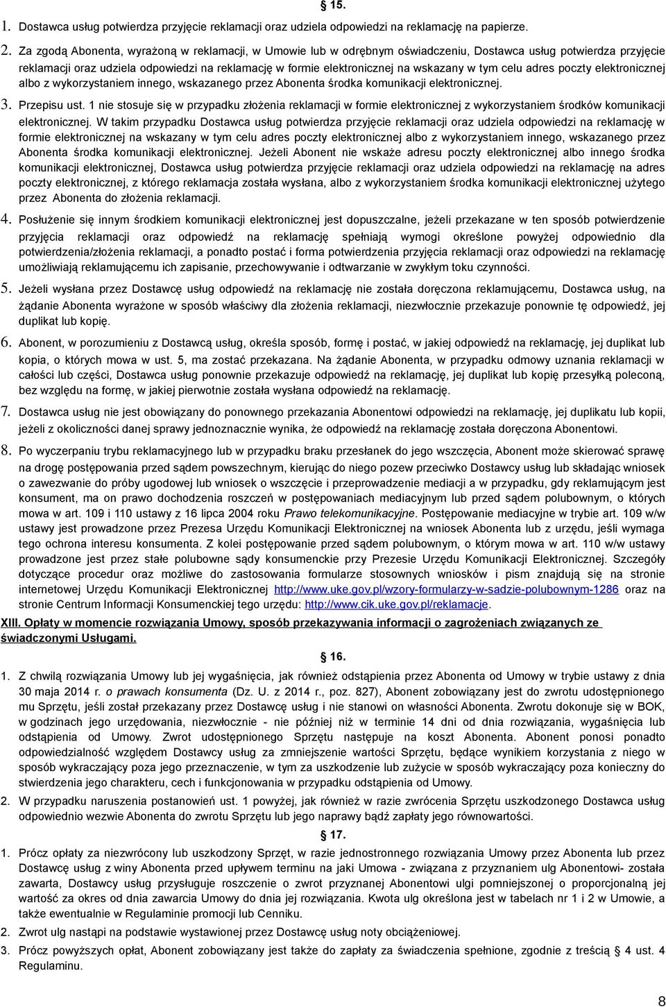 wskazany w tym celu adres poczty elektronicznej albo z wykorzystaniem innego, wskazanego przez Abonenta środka komunikacji elektronicznej. 3. Przepisu ust.