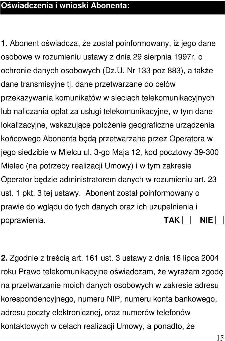 dane przetwarzane do celów przekazywania komunikatów w sieciach telekomunikacyjnych lub naliczania opłat za usługi telekomunikacyjne, w tym dane lokalizacyjne, wskazujące położenie geograficzne