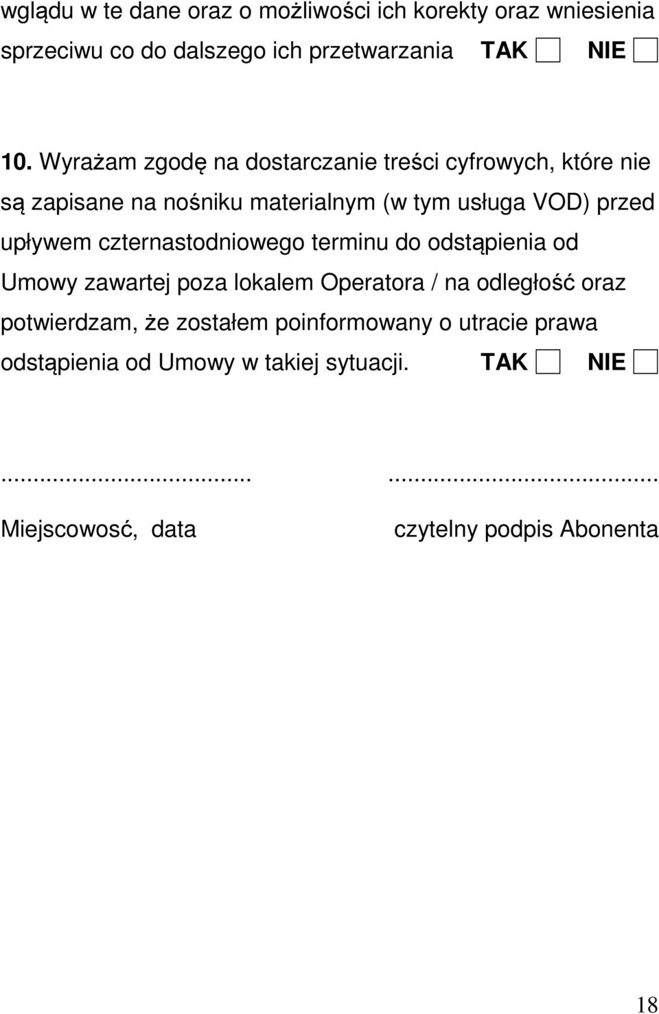 czternastodniowego terminu do odstąpienia od Umowy zawartej poza lokalem Operatora / na odległość oraz potwierdzam, że