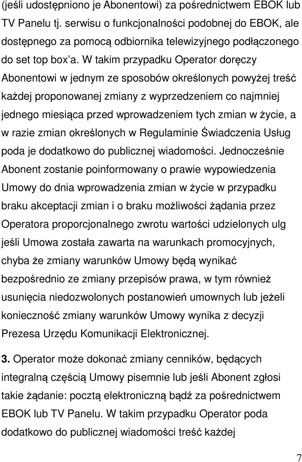 życie, a w razie zmian określonych w Regulaminie Świadczenia Usług poda je dodatkowo do publicznej wiadomości.