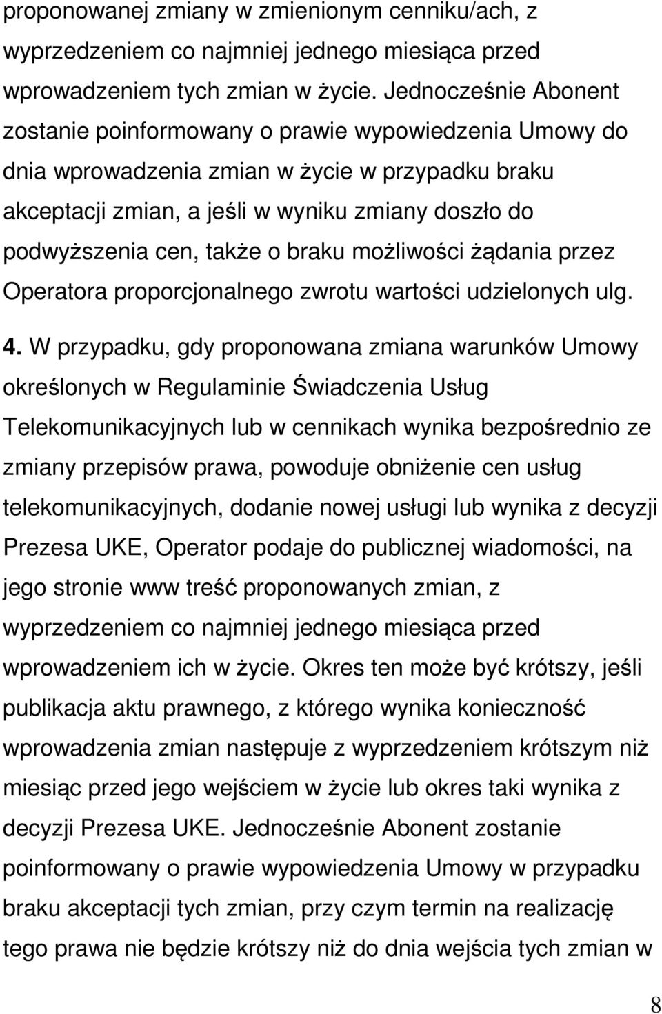 także o braku możliwości żądania przez Operatora proporcjonalnego zwrotu wartości udzielonych ulg. 4.