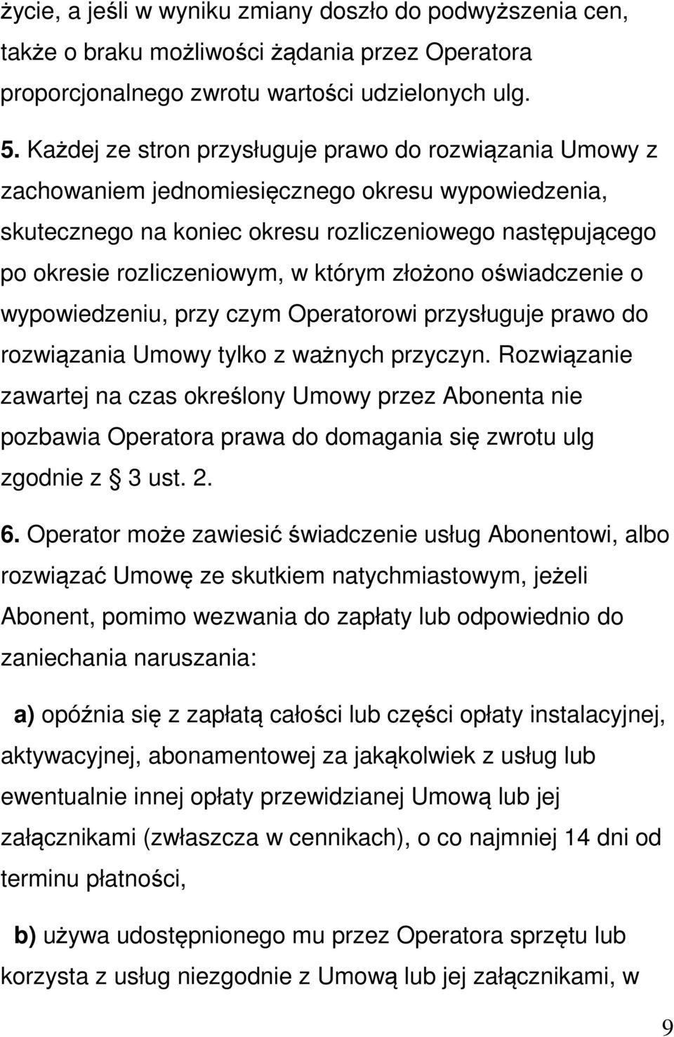 którym złożono oświadczenie o wypowiedzeniu, przy czym Operatorowi przysługuje prawo do rozwiązania Umowy tylko z ważnych przyczyn.