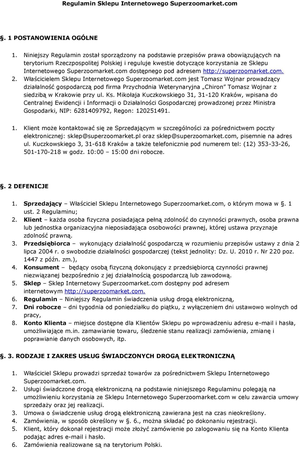 Superzoomarket.com dostępnego pod adresem http://superzoomarket.com. 2. Właścicielem Sklepu Internetowego Superzoomarket.