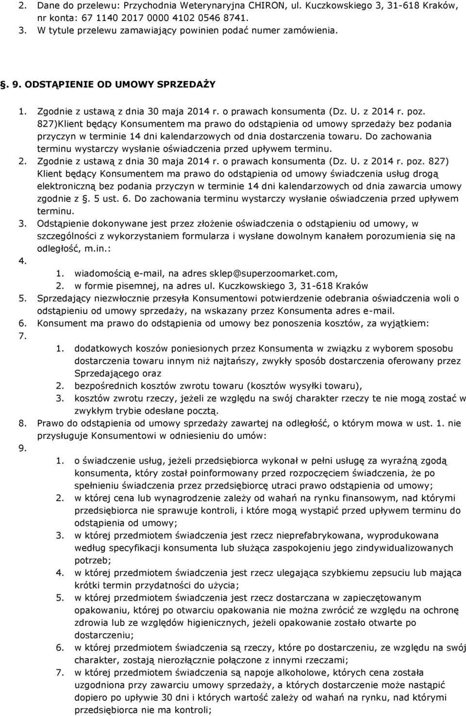 827)Klient będący Konsumentem ma prawo do odstąpienia od umowy sprzedaży bez podania przyczyn w terminie 14 dni kalendarzowych od dnia dostarczenia towaru.