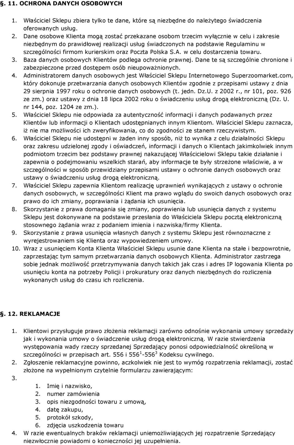 kurierskim oraz Poczta Polska S.A. w celu dostarczenia towaru. 3. Baza danych osobowych Klientów podlega ochronie prawnej.