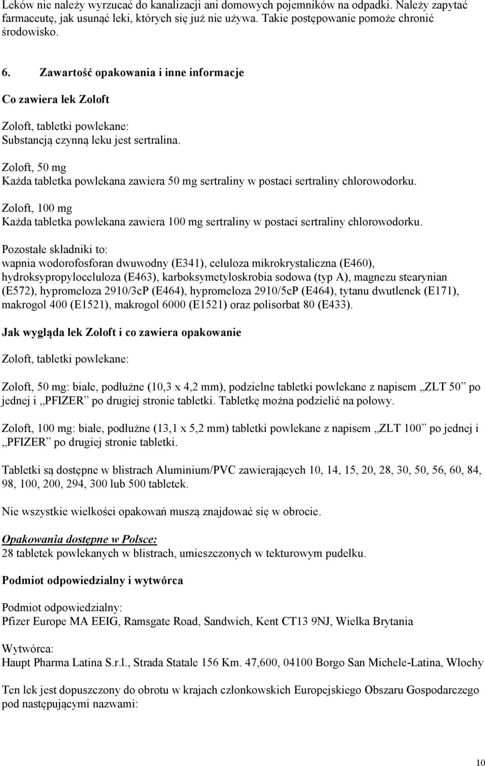 Zoloft, 50 mg Każda tabletka powlekana zawiera 50 mg sertraliny w postaci sertraliny chlorowodorku.