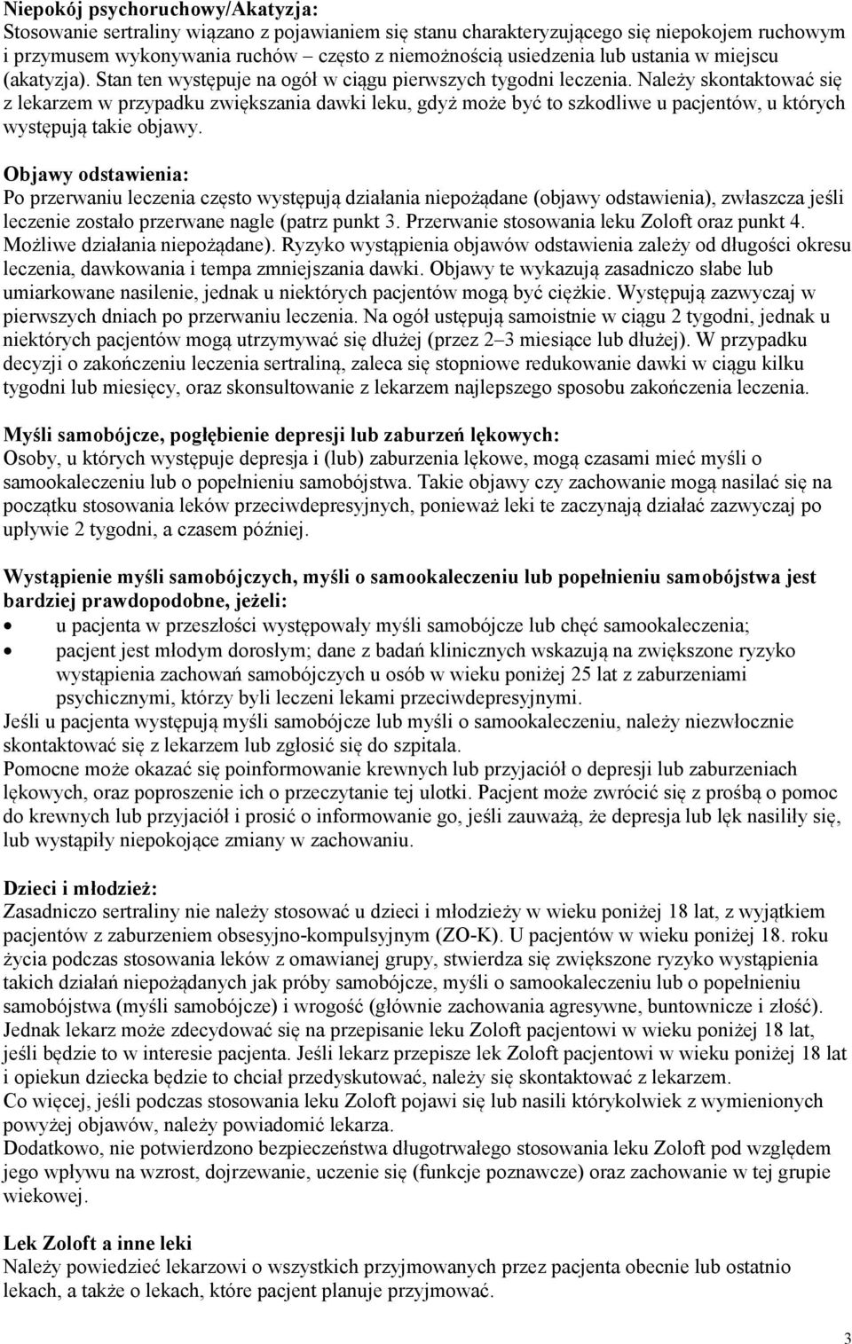 Należy skontaktować się z lekarzem w przypadku zwiększania dawki leku, gdyż może być to szkodliwe u pacjentów, u których występują takie objawy.