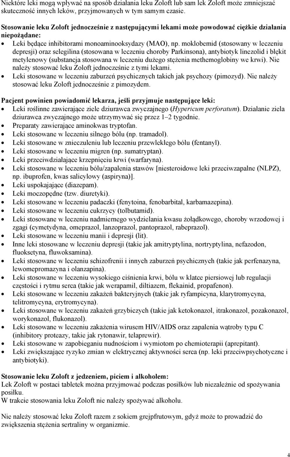 moklobemid (stosowany w leczeniu depresji) oraz selegilina (stosowana w leczeniu choroby Parkinsona), antybiotyk linezolid i błękit metylenowy (substancja stosowana w leczeniu dużego stężenia